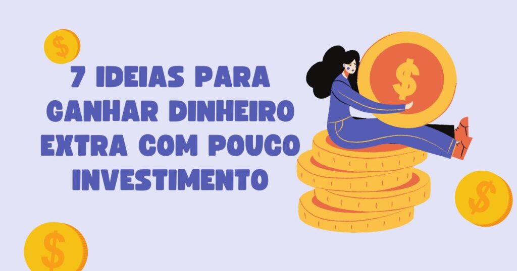7 Ideias para ganhar dinheiro extra com pouco investimento